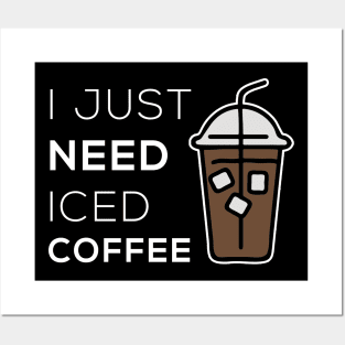 I just need iced coffee - Coffee Lovers Gift Posters and Art